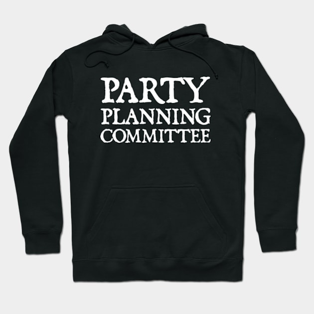 Party Planning Committee Hoodie by  hal mafhoum?